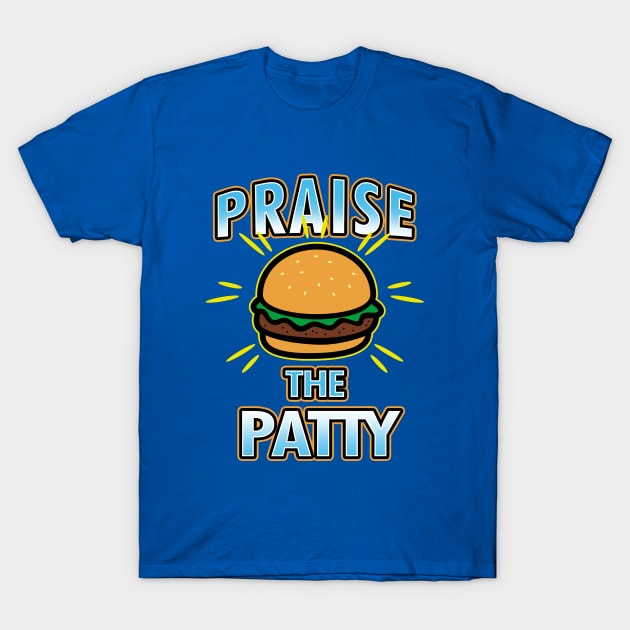 Praise The Patty Funny Gift For Foodies Burger Lovers T-Shirt by BoggsNicolas